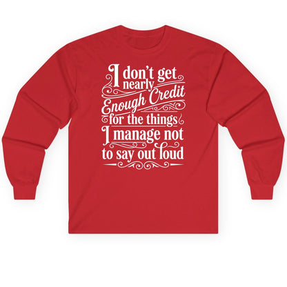 I Don't Get Nearly Enough Credit for the Things I Manage Not to Say Out Loud sarcastic humor Long Sleeve Tee Red product