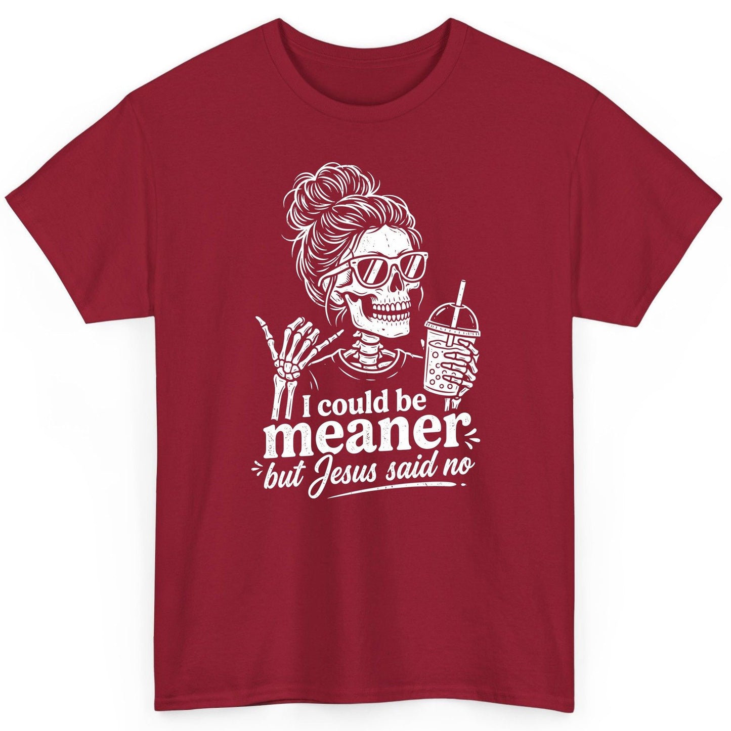 I Could Be Meaner but Jesus Said No Funny Christian Skeleton T-Shirt - product mockup - Cardinal Red