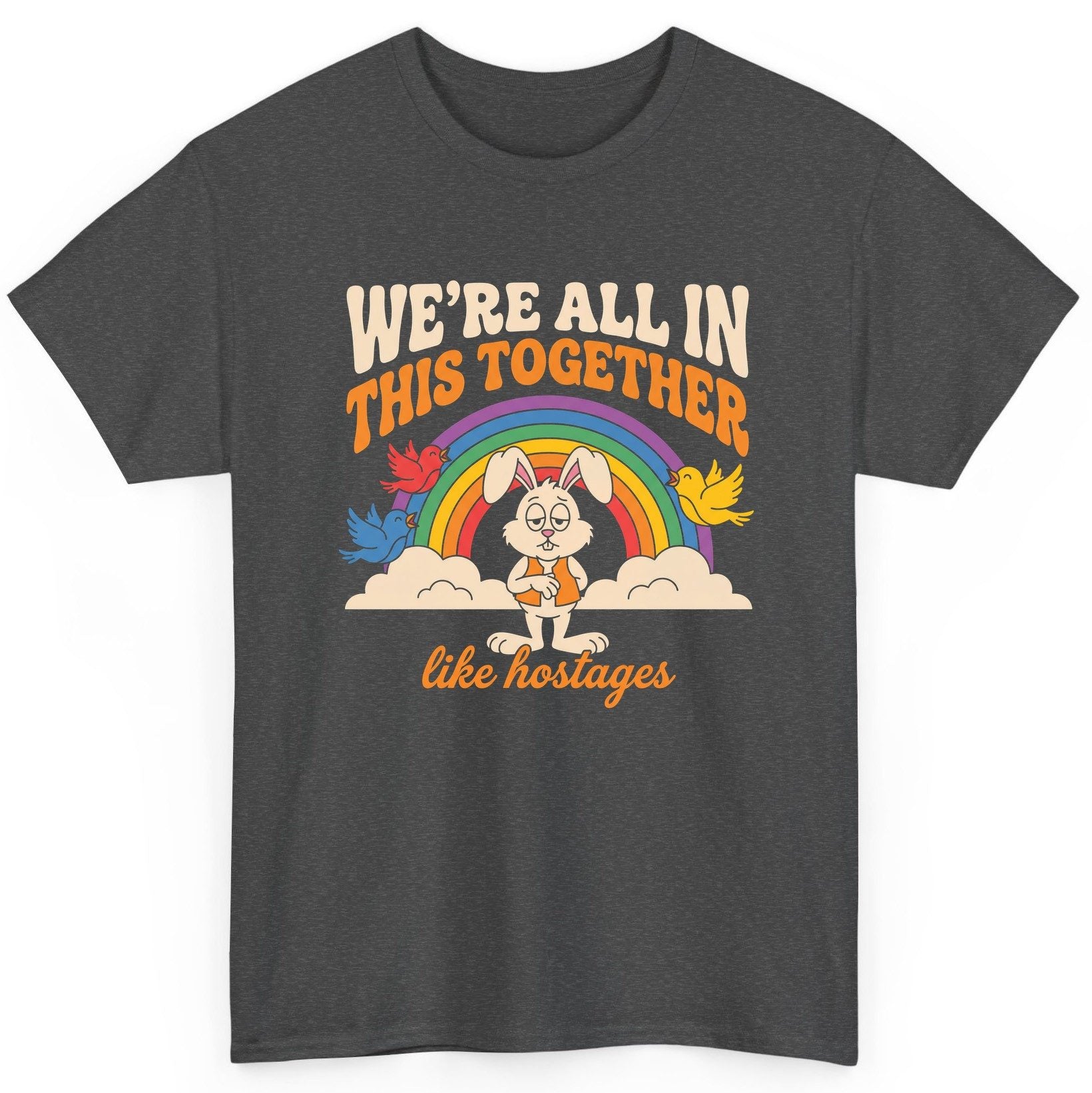 We're All in This Together Like Hostages sarcastic rabbit T-Shirt Dark Heather product mockup