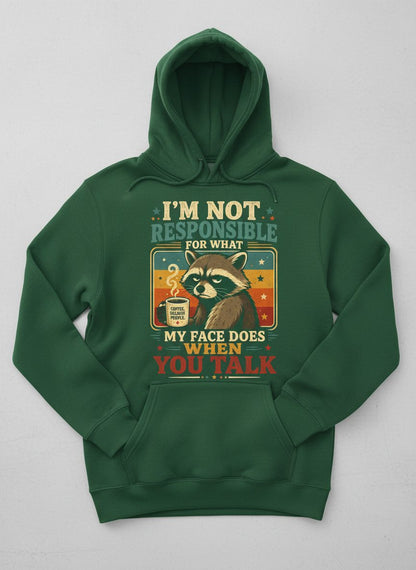 I'm Not Responsible for What My Face Does When You Talk Funny Sarcastic Raccoon Hoodie - product mockup - Forest Green