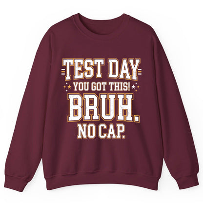 Test Day You Got This Bruh No Cap Funny Student Humor Sweatshirt - product mockup - Maroon