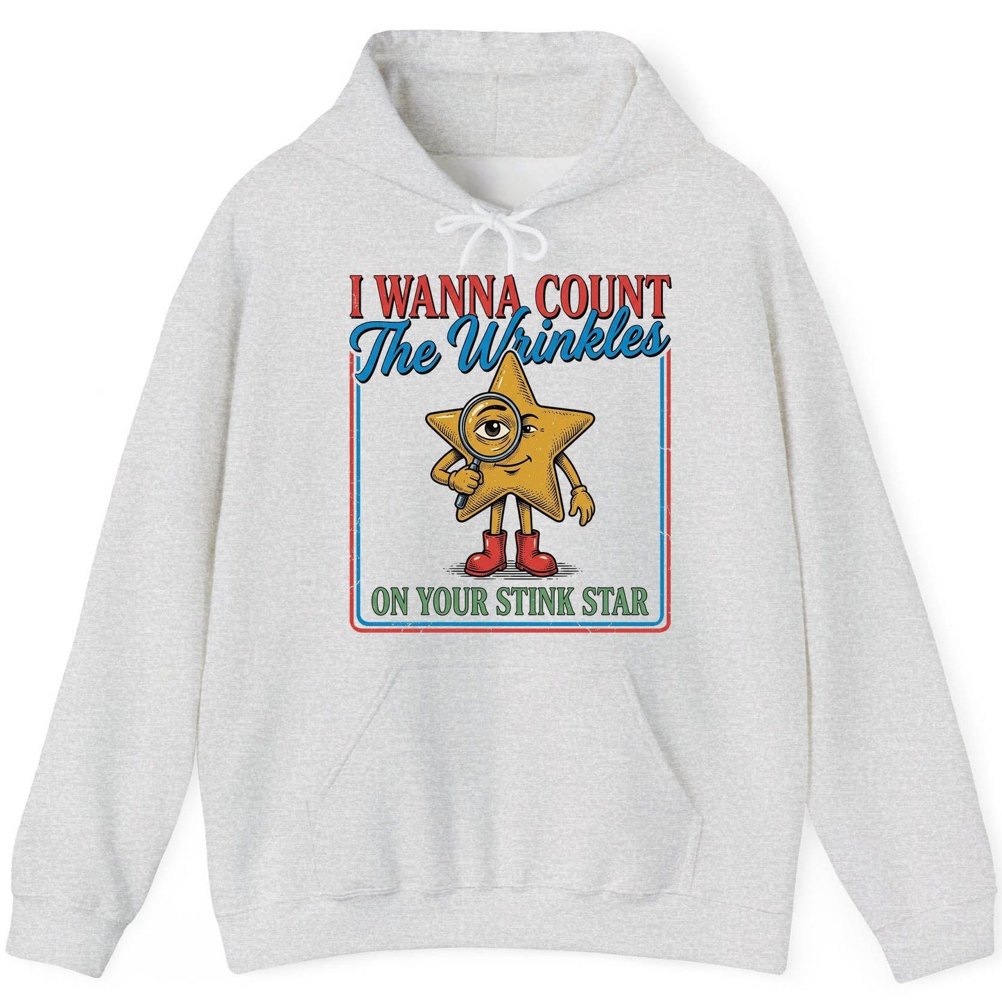 I WANNA COUNT the Wrinkles ON YOUR STINK STAR Funny Adult Humor Hoodie - product mockup - Ash