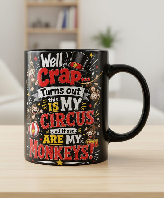 Well Crap Turns Out This IS MY CIRCUS and Those ARE MY Black Mug - product mockup - Black