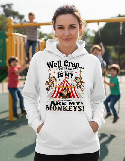 Well Crap Turns Out This IS MY CIRCUS and Those ARE MY Monkeys Hoodie - lifestyle model mockup - White