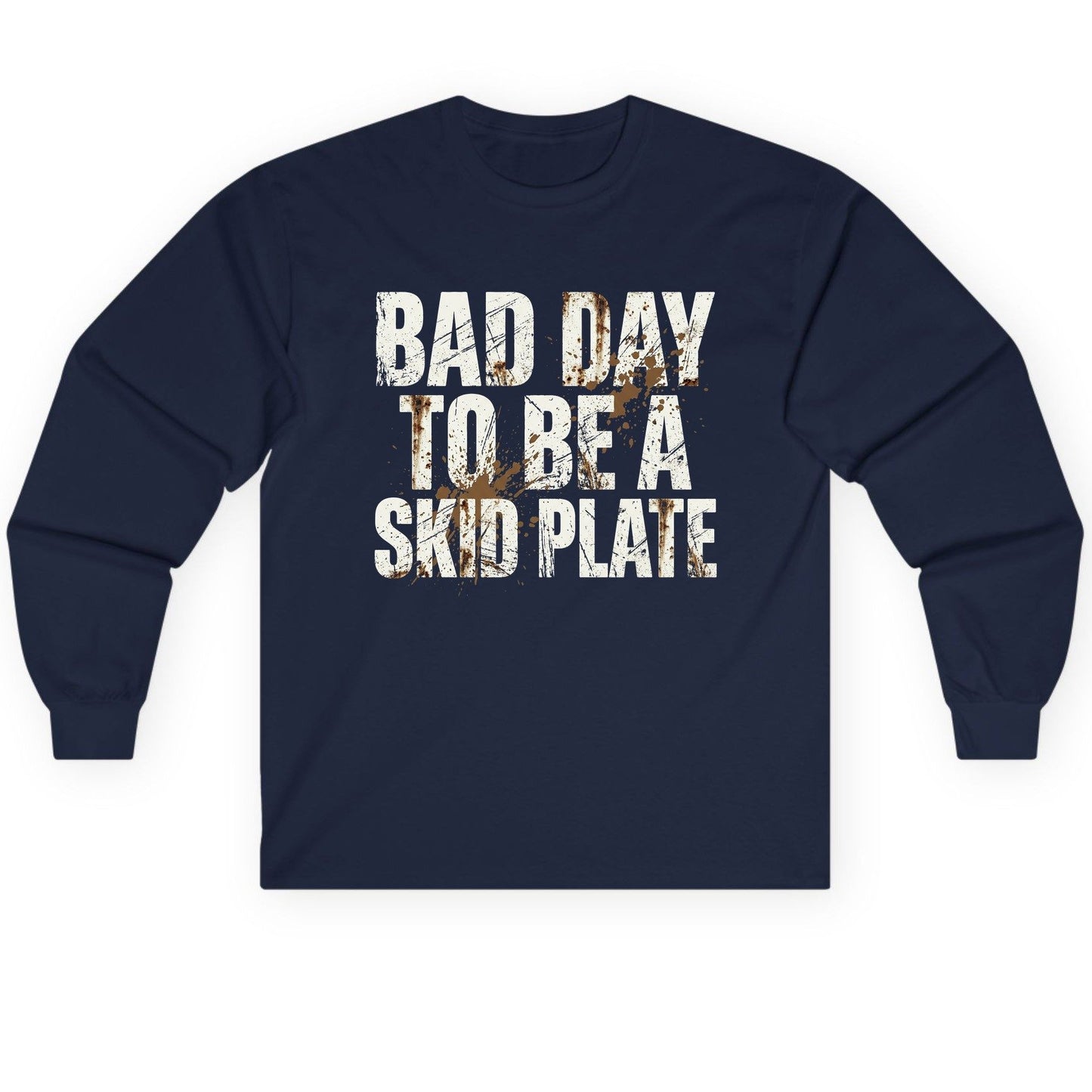 BAD DAY TO BE a SKID PLATE Funny Off-Roading Long Sleeve Tee - product mockup - Navy