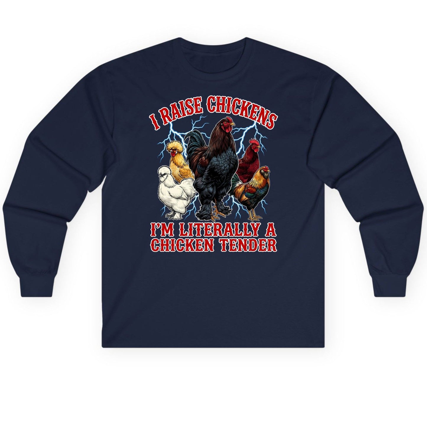 I Raise Chickens I'm Literally a Chicken Tender chickens Long Sleeve Tee Navy product mockup