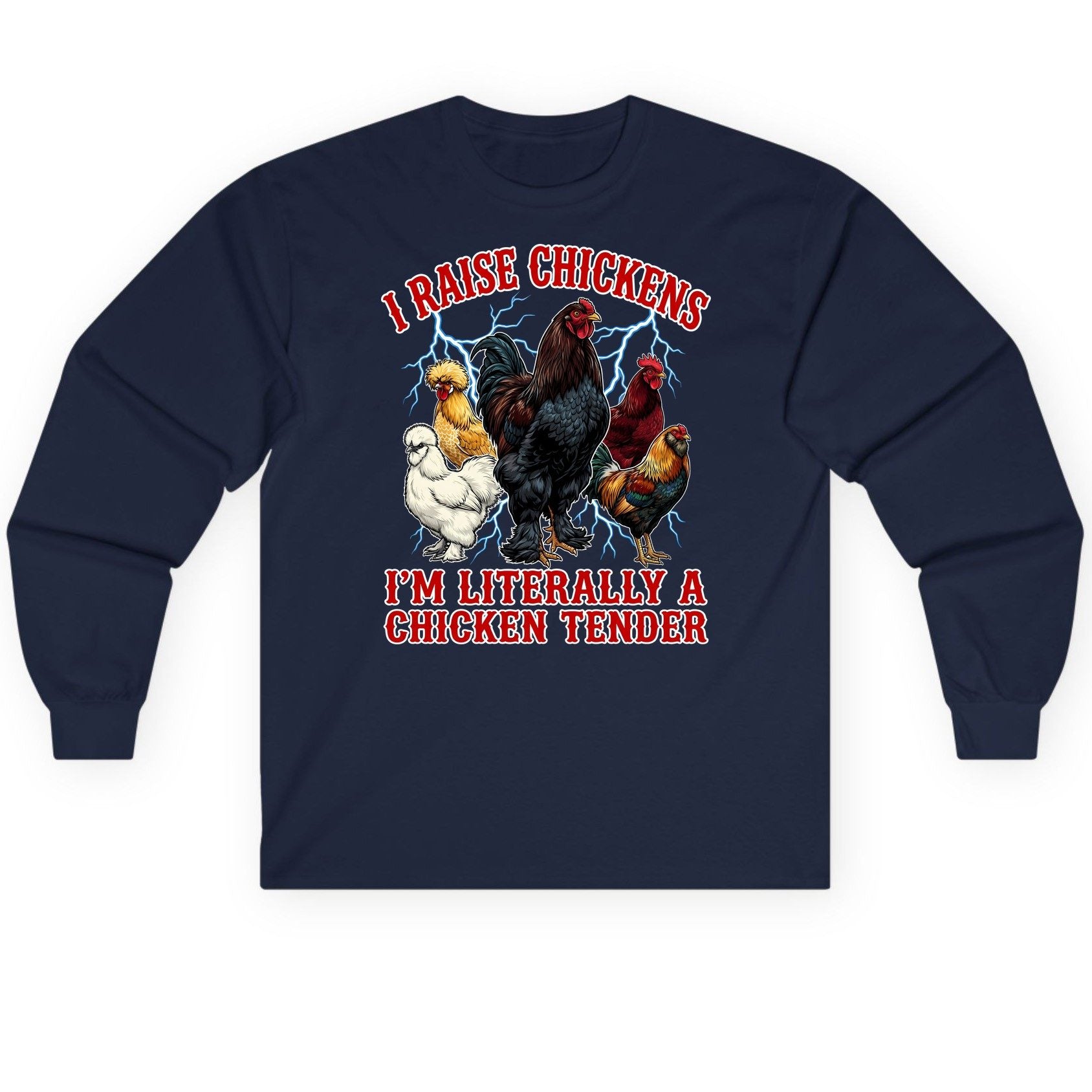 I Raise Chickens I'm Literally a Chicken Tender chickens Long Sleeve Tee Navy product mockup