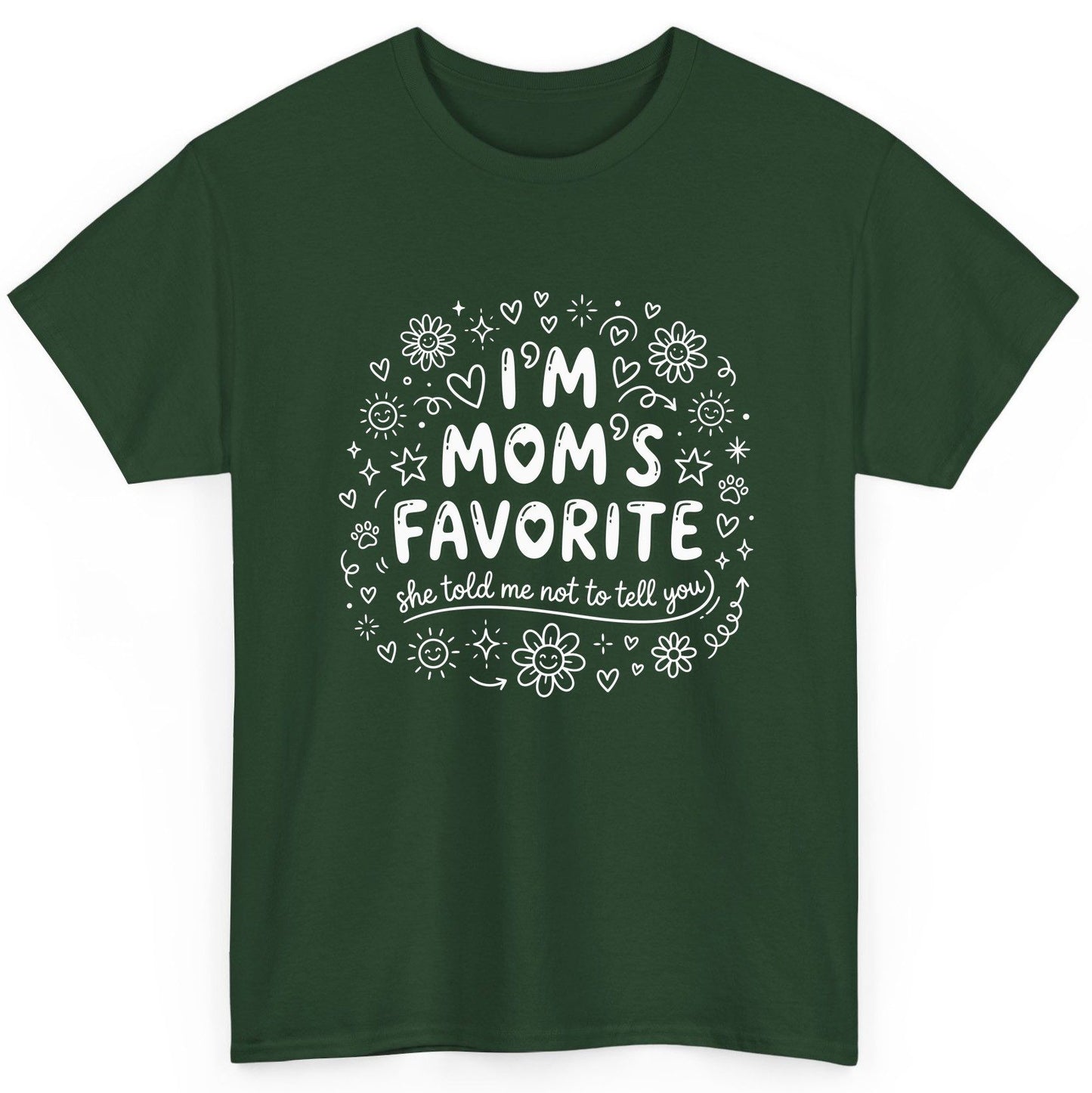 I'm Mom's Favorite (She Told Me Not to Tell You) family humor T-Shirt Forest Green product mockup