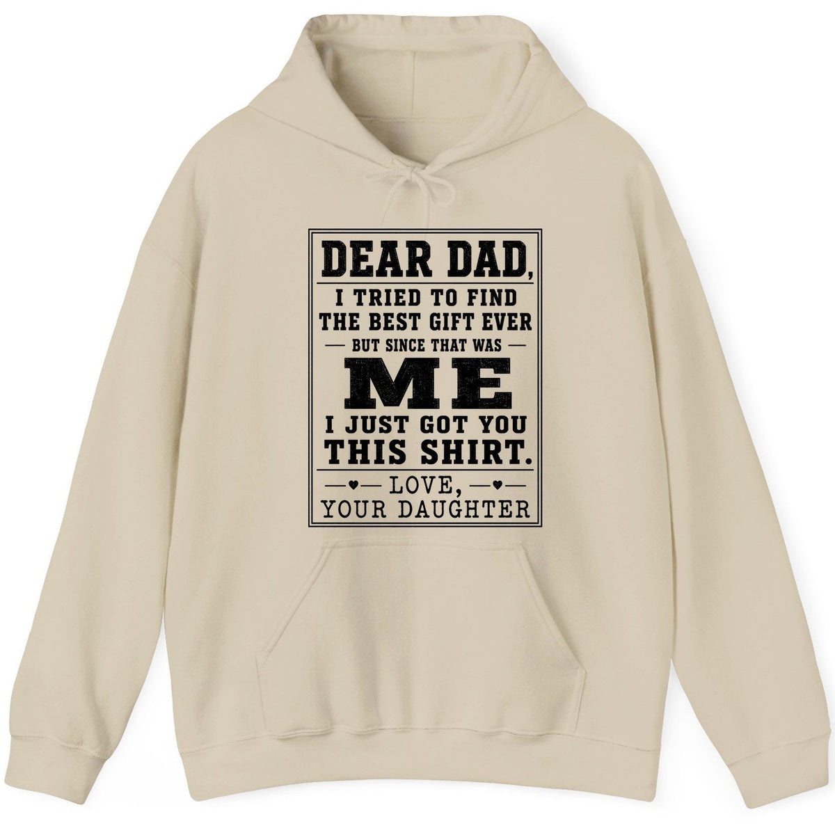 Dear Dad, I Tried to Find the Best Gift Ever but Since That Was Me I Just Got You This Shirt Love, Your Daughter funny gift