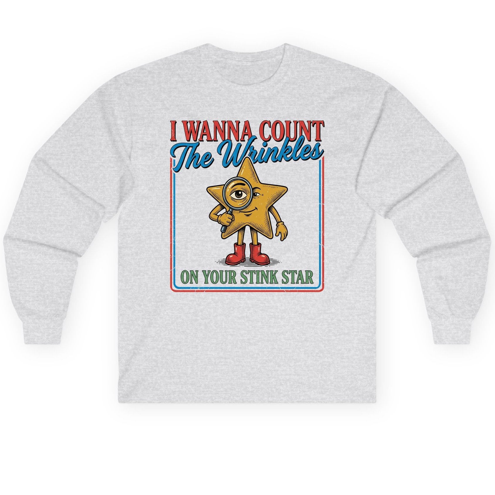 I WANNA COUNT the Wrinkles ON YOUR STINK STAR Long Sleeve Tee - product mockup - Ash