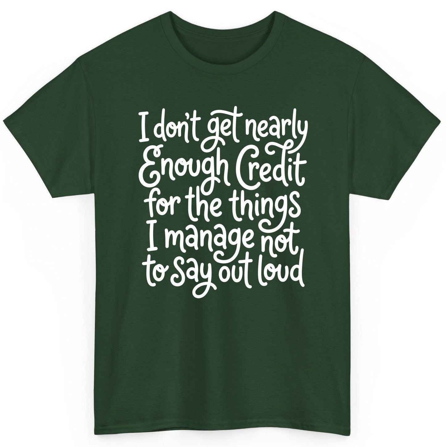 I Don't Get Nearly Enough Credit for the Things I Manage Not to Say Out Loud sarcastic humor T-Shirt Forest Green product