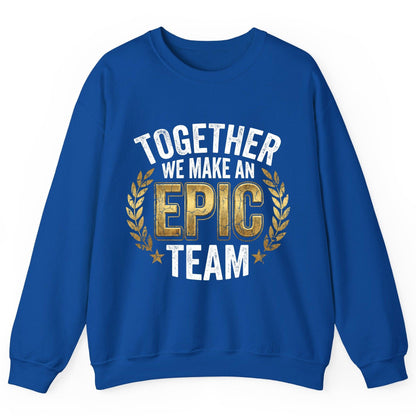 Together We Make an Epic Team teamwork Sweatshirt Royal product mockup