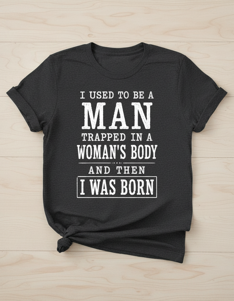 Witty I Was Born A Man Saying T-Shirt - product mockup - Dark Heather