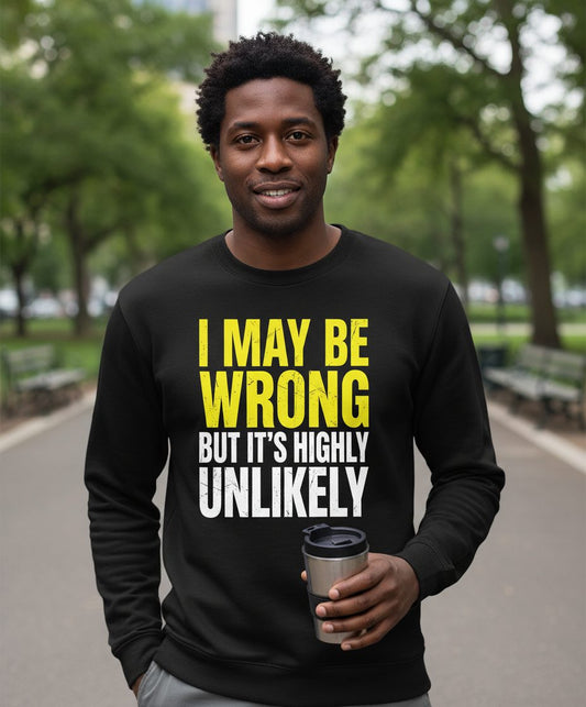 I MAY BE WRONG BUT IT'S HIGHLY Unlikely Sweatshirt - lifestyle model mockup - Black