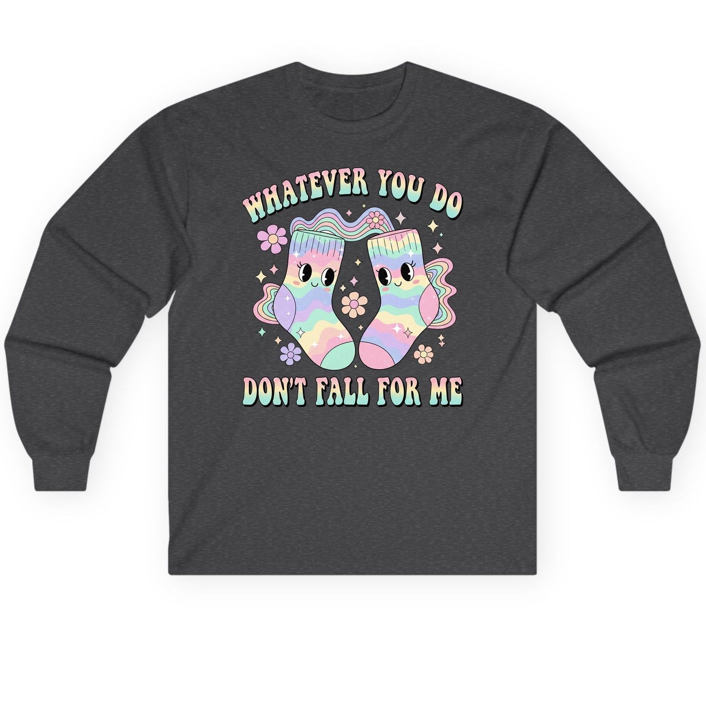 Whatever You Do Don't Fall for Me funny socks Long Sleeve Tee Dark Heather product mockup