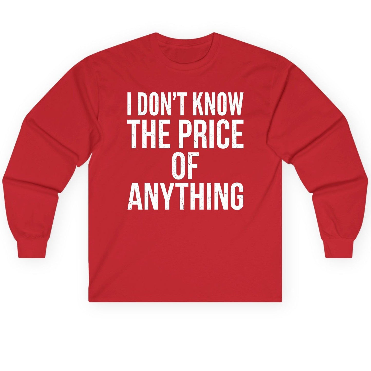 I DON'T KNOW THE PRICE OF Anything Long Sleeve Tee - product mockup - Red