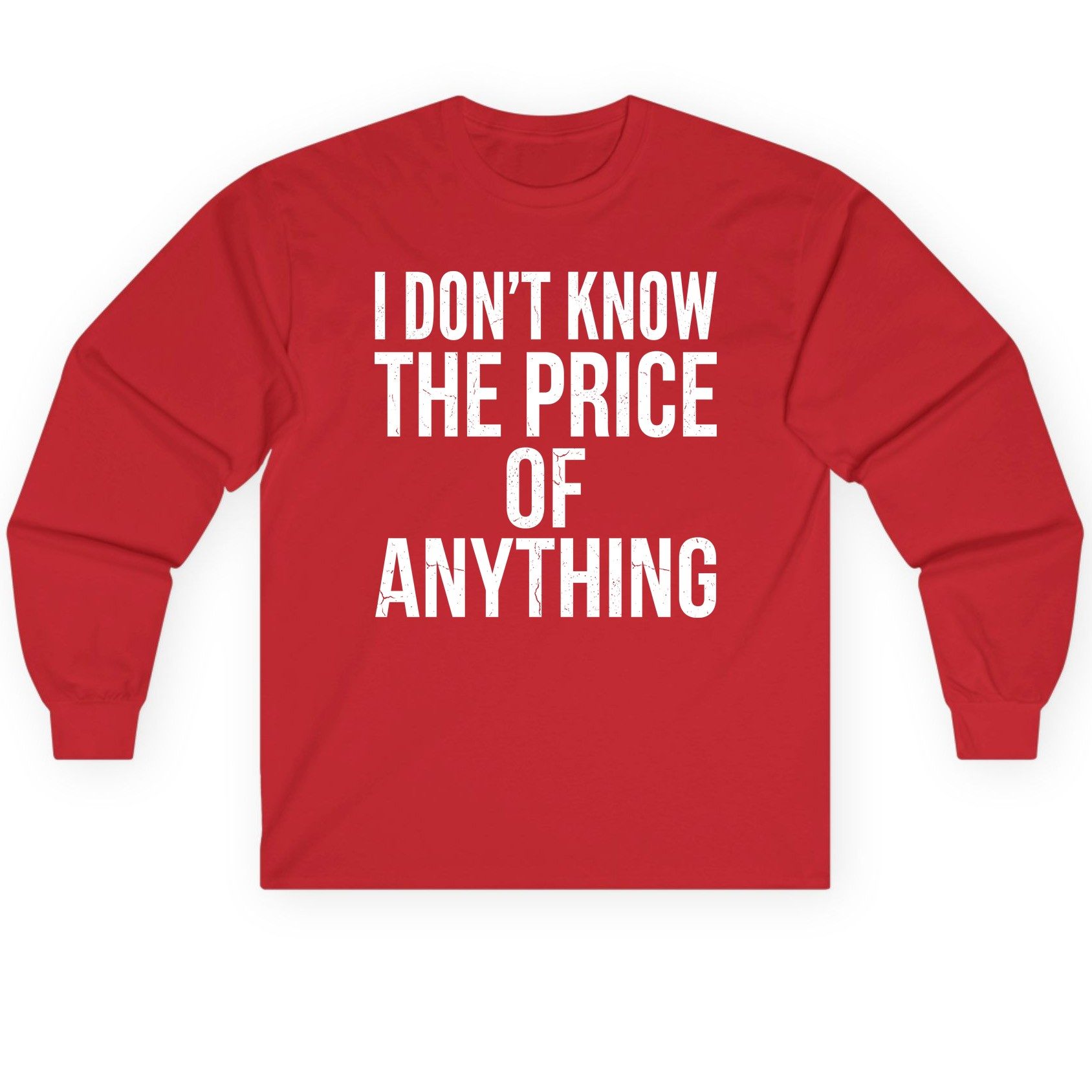I DON'T KNOW THE PRICE OF Anything Long Sleeve Tee - product mockup - Red