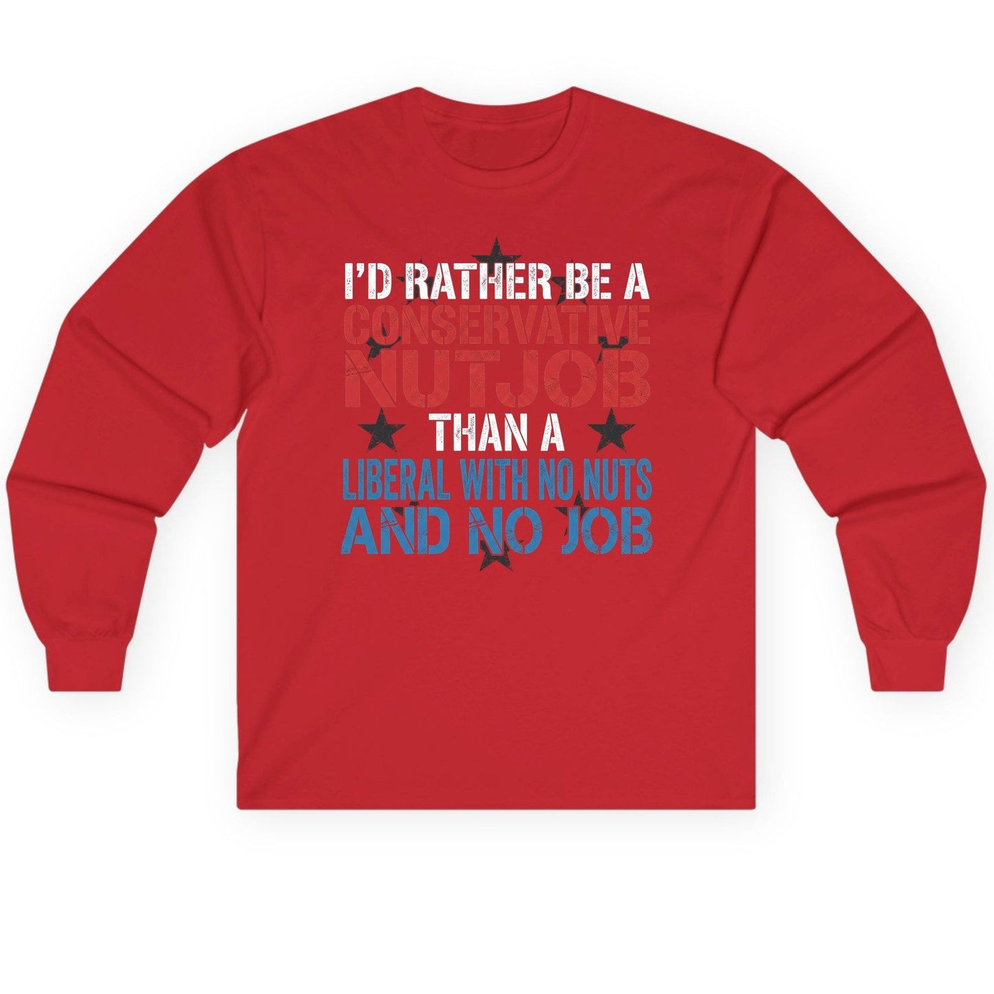 I'D RATHER BE a Conservative NUTJOB THAN a Liberal Long Sleeve Tee - product mockup - Red