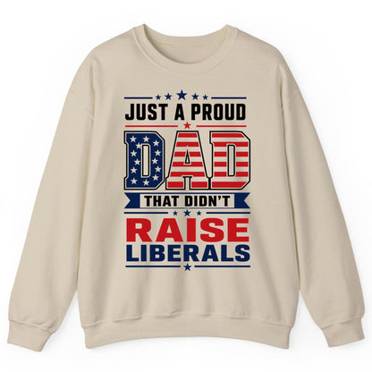 Just a Proud Dad That Didn't Raise Liberals patriotic conservative father Sweatshirt Sand product mockup