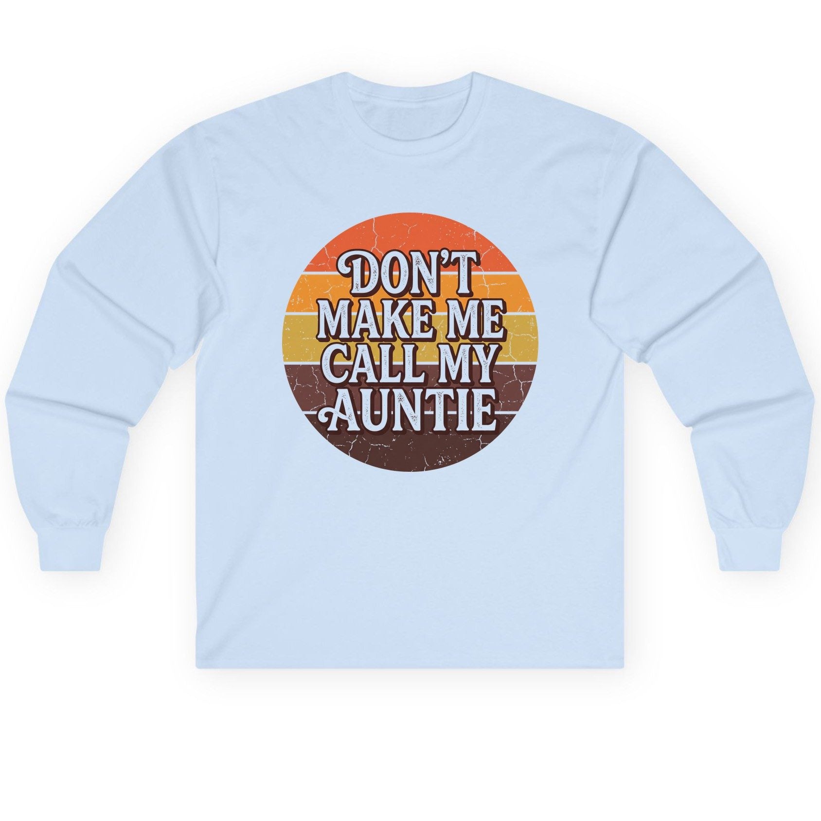 Don't Make Me Call My Auntie auntie Long Sleeve Tee Light Blue product mockup