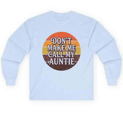Don't Make Me Call My Auntie auntie Long Sleeve Tee Light Blue product mockup