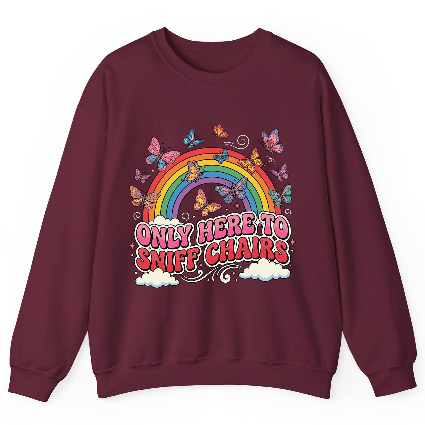 ONLY HERE TO SNIFF CHAIRS Funny Sarcastic Humor Sweatshirt - product mockup - Maroon