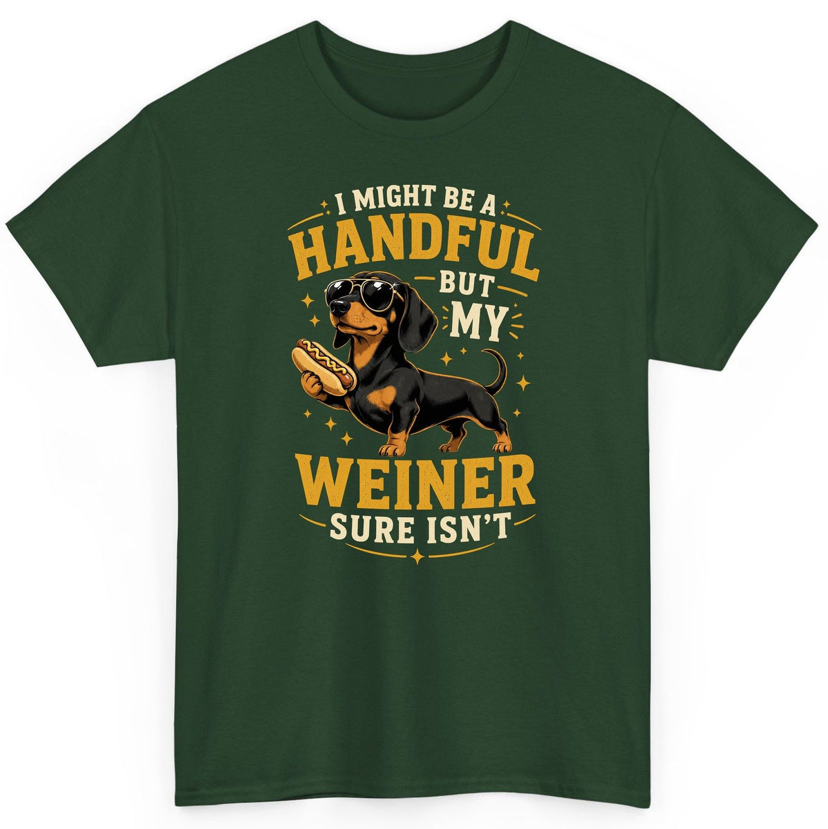 I Might Be a Handful but My Weiner Sure Isn't dachshund T-Shirt Forest Green product mockup