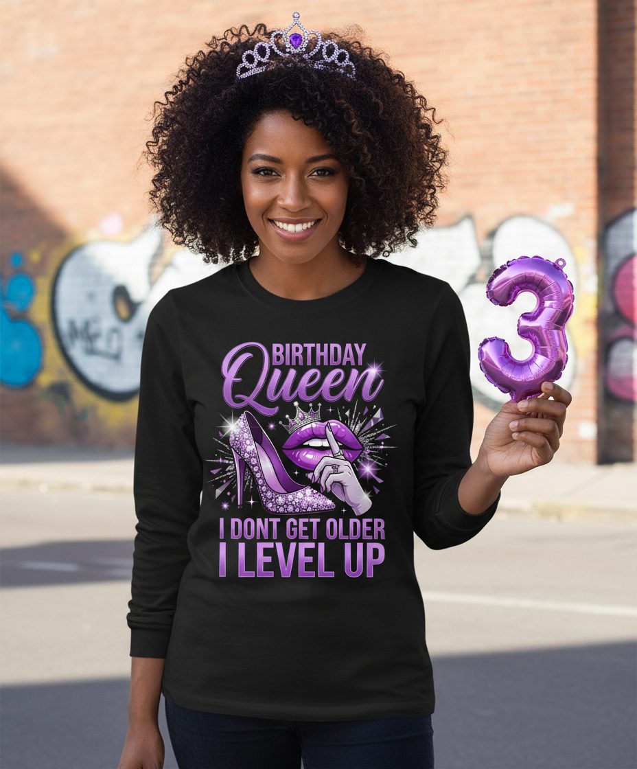 Birthday Queen I Don't Get Older I Level Up birthday celebration Long Sleeve Tee Black lifestyle mockup