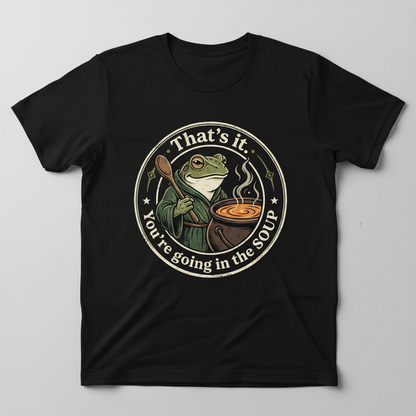 That's It You're Going In The Soup Frog Meme T-Shirt - Black