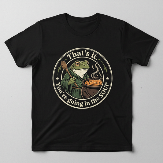 That's It You're Going In The Soup Frog Meme T-Shirt - Black