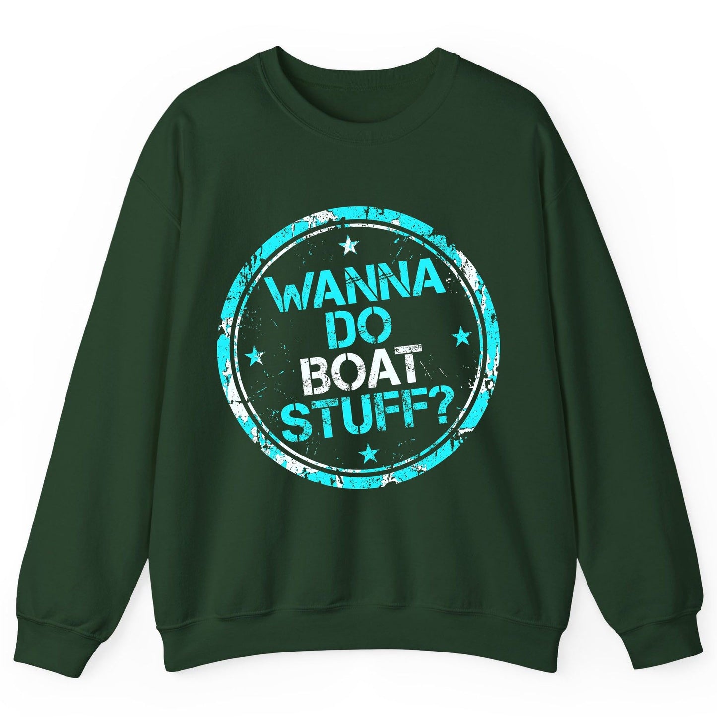 WANNA DO BOAT STUFF Funny Boating Sweatshirt - product mockup - Forest Green