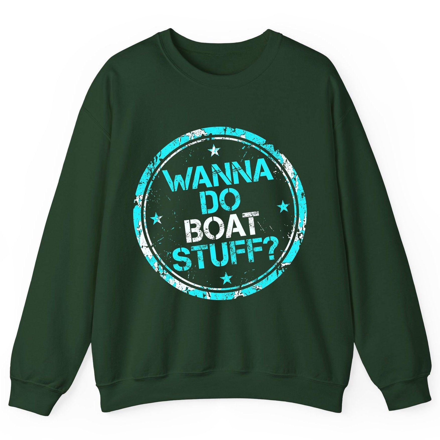 WANNA DO BOAT STUFF Funny Boating Sweatshirt - product mockup - Forest Green