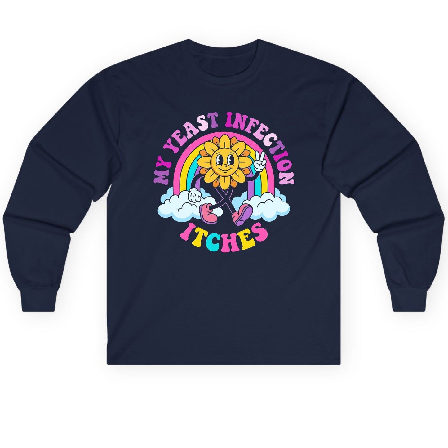 My Yeast Infection Itches Funny Sarcastic Humor Long Sleeve Tee - product mockup - Navy