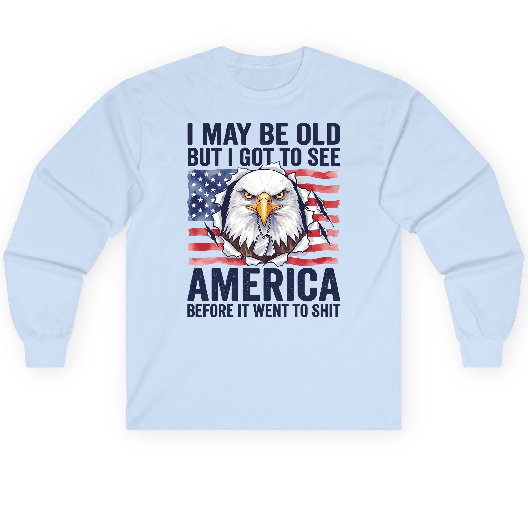 I MAY BE OLD BUT I GOT TO SEE America BEFORE IT WENT Long Sleeve Tee - product mockup - Light Blue