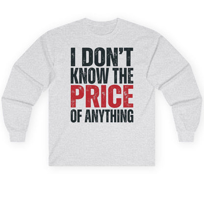 I DON'T KNOW THE PRICE OF Anything Long Sleeve Tee - product mockup - Ash