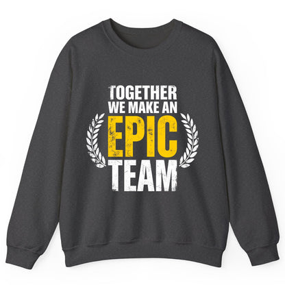 Together We Make an Epic Team teamwork Sweatshirt Dark Heather product mockup