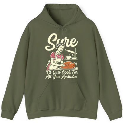 Sure I'll Just Cook for All You Assholes sarcastic housewife Hoodie Military Green product mockup
