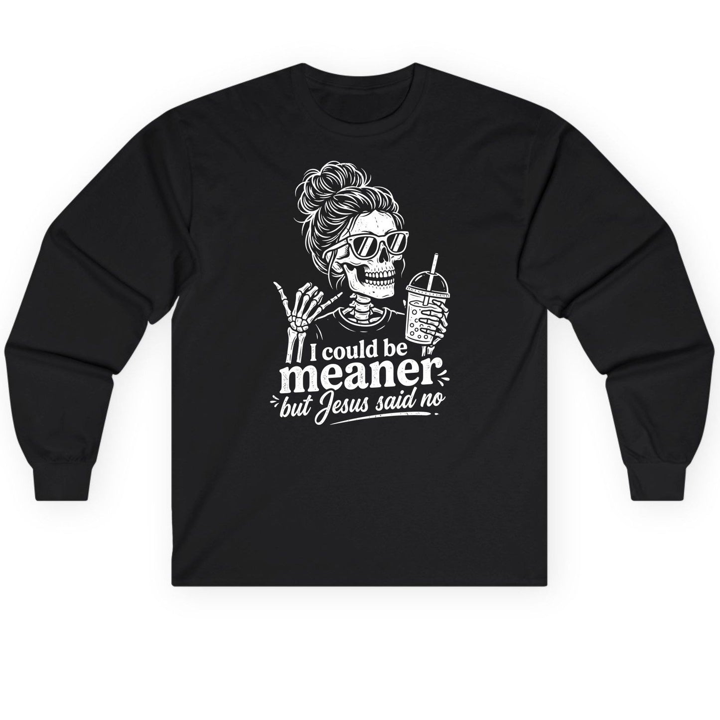 I Could Be Meaner but Jesus Said No Long Sleeve Tee - product mockup - Black