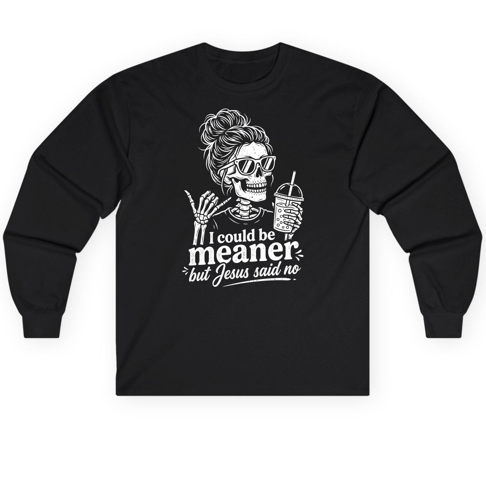 I Could Be Meaner but Jesus Said No Long Sleeve Tee - product mockup - Black