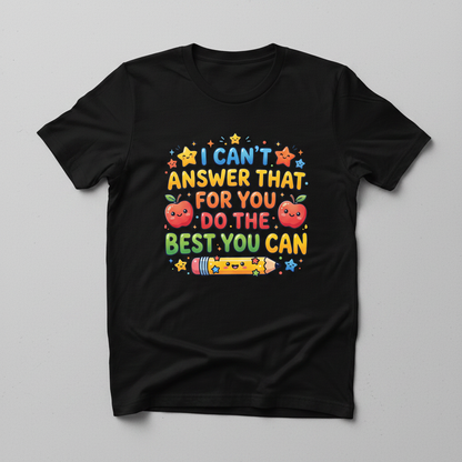 I Can't Answer That For You Cute Teacher Saying T-Shirt - Black