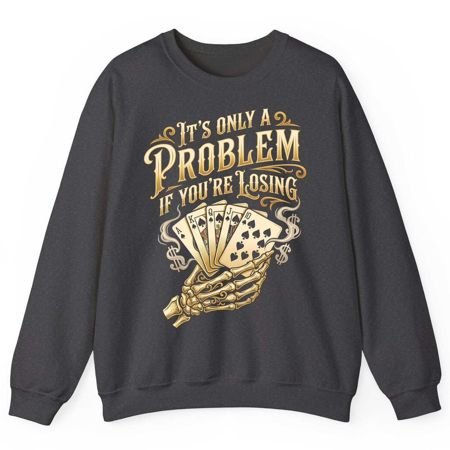 It's Only a Problem If You're Losing poker Sweatshirt Dark Heather product mockup