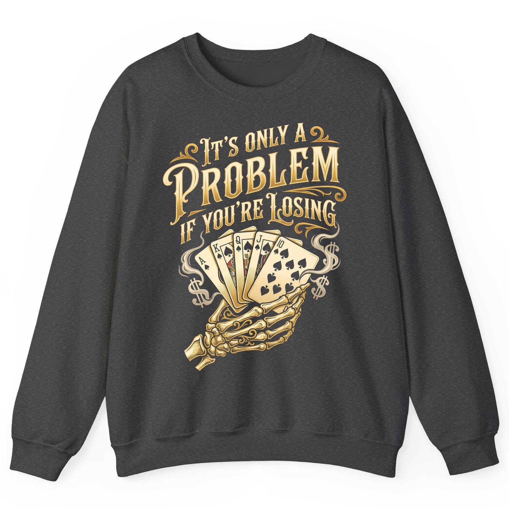 It's Only a Problem If You're Losing poker Sweatshirt Dark Heather product mockup