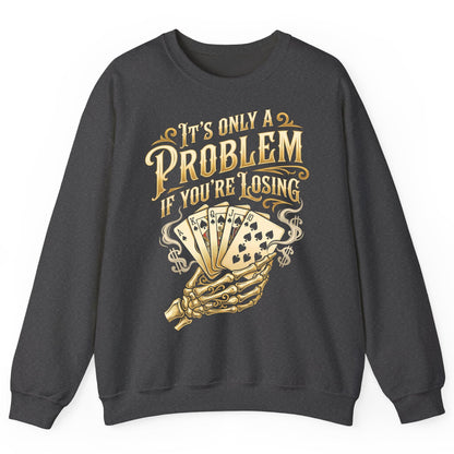 It's Only a Problem If You're Losing poker Sweatshirt Dark Heather product mockup
