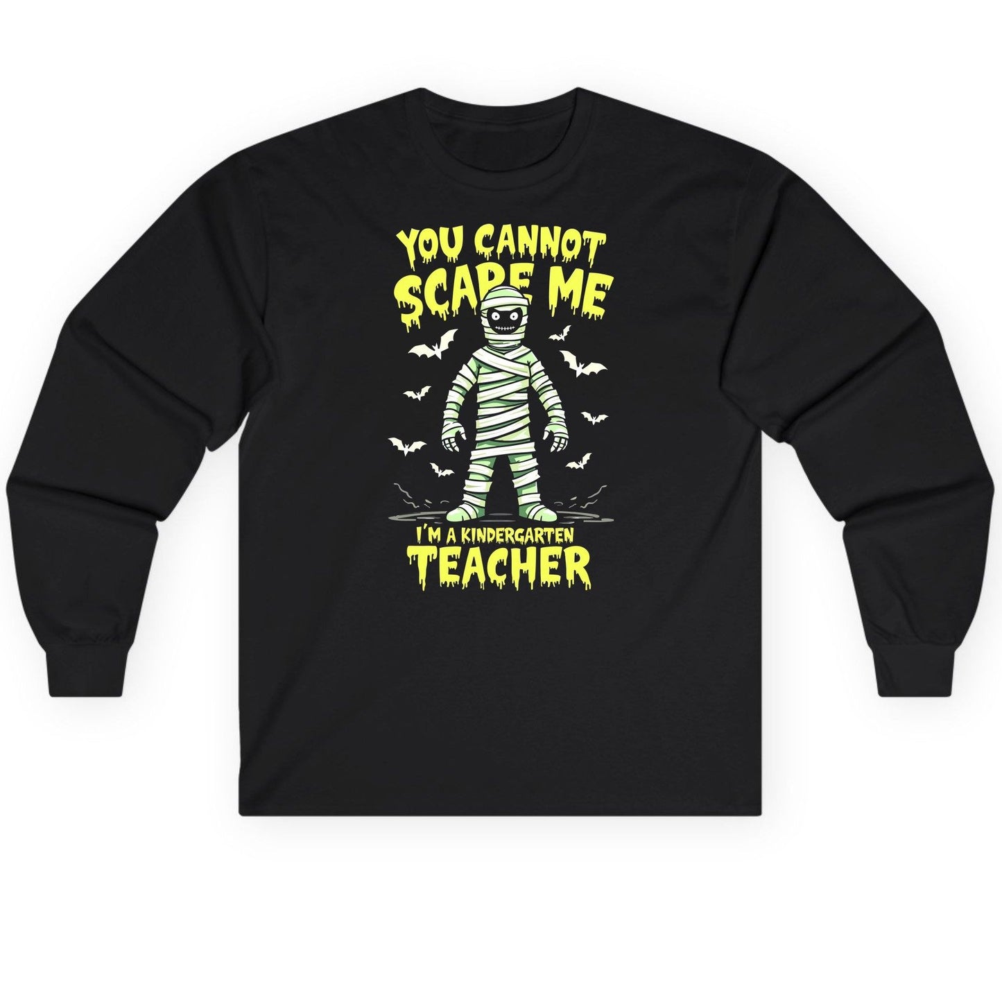 You Cannot Scare Me I'm a Kindergarten Teacher kindergarten teacher Long Sleeve Tee Black product mockup