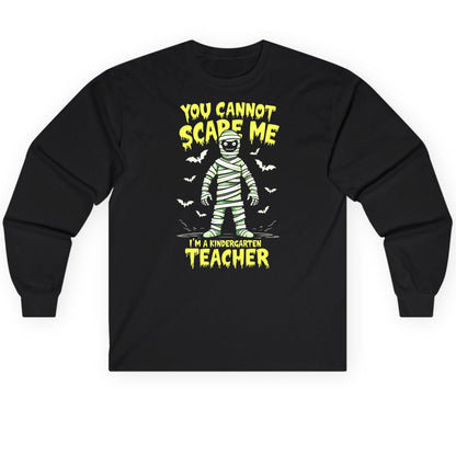 You Cannot Scare Me I'm a Kindergarten Teacher kindergarten teacher Long Sleeve Tee Black product mockup