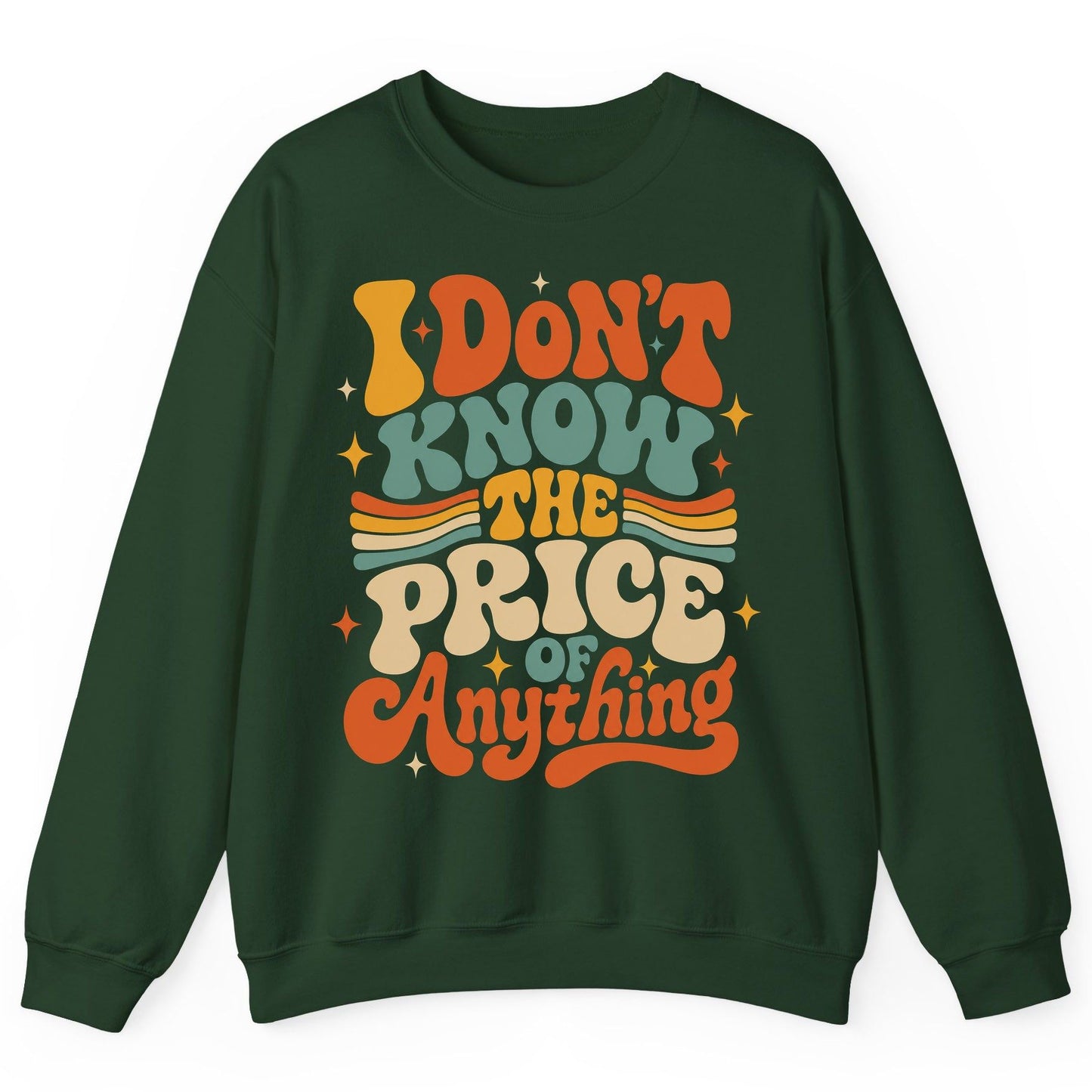 I DON'T KNOW THE PRICE OF Anything Sweatshirt - product mockup - Forest Green