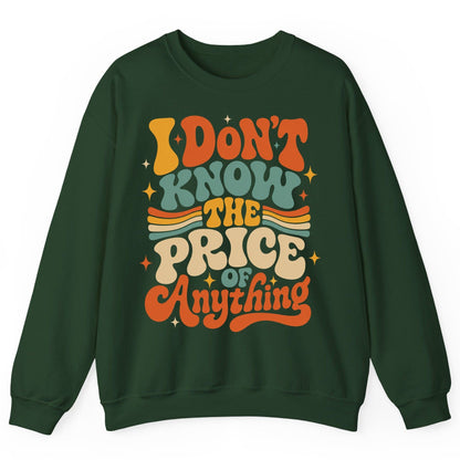 I DON'T KNOW THE PRICE OF Anything Sweatshirt - product mockup - Forest Green