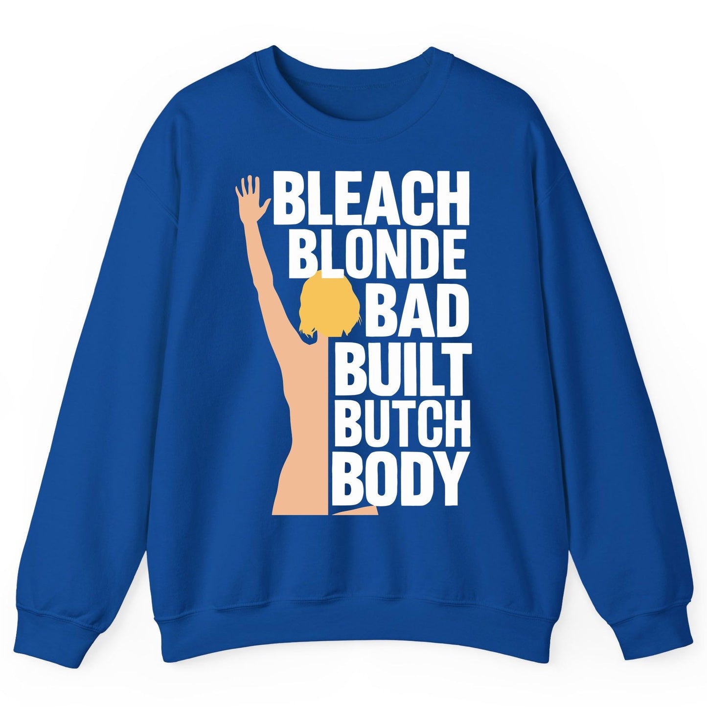 Bleach Blonde Bad Built Butch Body pop culture meme Sweatshirt Royal product mockup