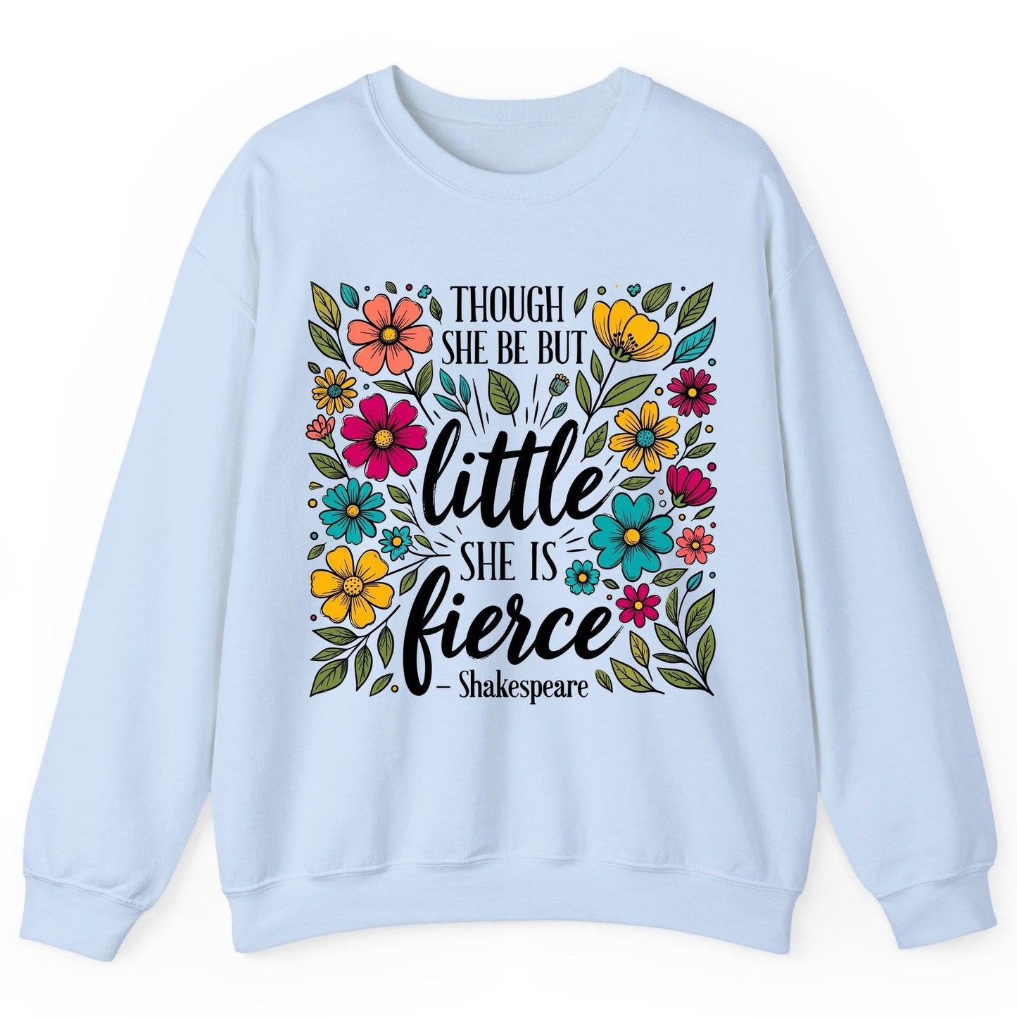 Though She Be but Little, She Is Fierce - Shakespeare shakespeare quote Sweatshirt Light Blue product mockup