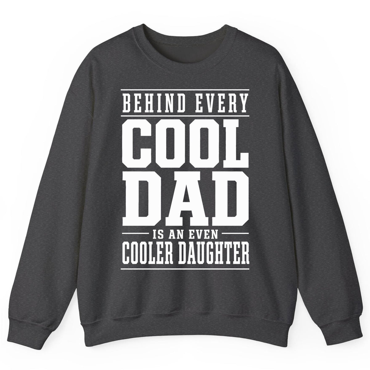 Behind Every Cool Dad Is an Even Cooler Daughter father-daughter bond Sweatshirt Dark Heather product mockup